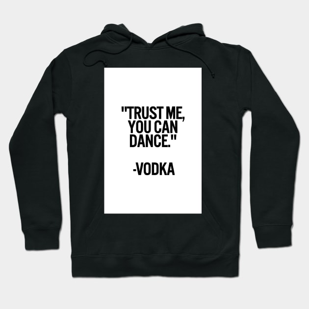 TRUST ME, YOU CAN DANCE. VODKA white box / Cool and Funny quotes Hoodie by DRK7DSGN